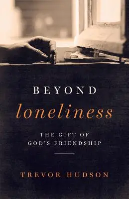 Más allá de la soledad: El don de la amistad de Dios - Beyond Loneliness: The Gift of God's Friendship