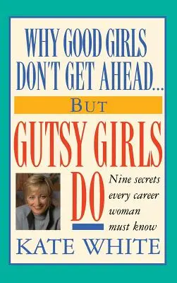 Por qué las chicas buenas no salen adelante... Pero las valientes sí: Nueve secretos que toda mujer profesional debe conocer - Why Good Girls Don't Get Ahead... But Gutsy Girls Do: Nine Secrets Every Career Woman Must Know