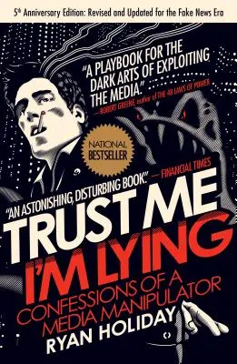 Confía en mí, estoy mintiendo: Confesiones de un manipulador de los medios de comunicación - Trust Me, I'm Lying: Confessions of a Media Manipulator