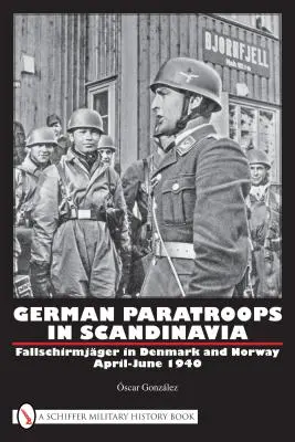 Paracaidistas alemanes en Escandinavia: Fallschirmjger en Dinamarca y Noruega, abril-junio de 1940 - German Paratroops in Scandinavia: Fallschirmjger in Denmark and Norway April-June 1940