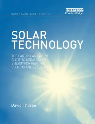 Tecnología solar: La guía de expertos de Earthscan sobre el uso de la energía solar para calefacción, refrigeración y electricidad - Solar Technology: The Earthscan Expert Guide to Using Solar Energy for Heating, Cooling and Electricity