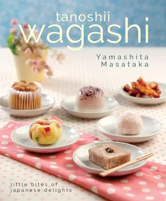 Tanoshii Wagashi: Pequeños bocados de delicias japonesas - Tanoshii Wagashi: Little Bites of Japanese Delights