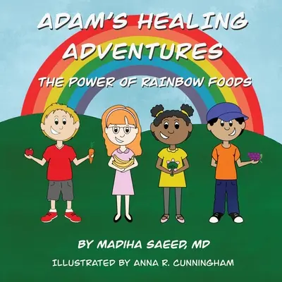 Las aventuras curativas de Adán: El poder de los alimentos del arco iris - Adam's Healing Adventures: The Power of Rainbow Foods