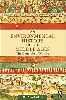Historia medioambiental de la Edad Media: El crisol de la naturaleza - An Environmental History of the Middle Ages: The Crucible of Nature