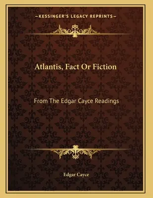 Atlántida, realidad o ficción: De Las Lecturas De Edgar Cayce - Atlantis, Fact Or Fiction: From The Edgar Cayce Readings