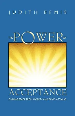 El poder de la aceptación: Cómo encontrar la paz frente a la ansiedad y los ataques de pánico - The Power of Acceptance: Finding Peace from Anxiety and Panic Attacks