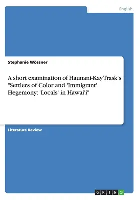 Breve examen de la obra de Haunani-Kay Trask Settlers of Color and 'Immigrant' Hegemony: 'Locals' in Hawai'i - A short examination of Haunani-Kay Trask's Settlers of Color and 'Immigrant' Hegemony: 'Locals' in Hawai'i