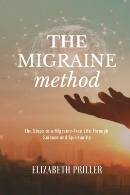 El método de la migraña: Los pasos hacia una vida sin migrañas a través de la ciencia y la espiritualidad - The Migraine Method: The Steps to a Migraine-Free Life Through Science and Spirituality