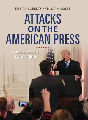 Ataques a la prensa estadounidense: Documental y guía de referencia - Attacks on the American Press: A Documentary and Reference Guide