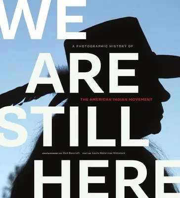 We Are Still Here: Una historia fotográfica del movimiento indio estadounidense - We Are Still Here: A Photographic History of the American Indian Movement