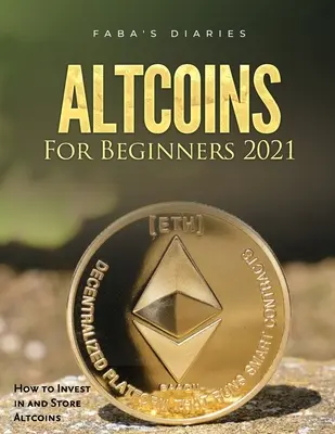 Altcoins For Beginners 2021: Cómo invertir y almacenar Altcoins - Altcoins For Beginners 2021: How to Invest in and Store Altcoins