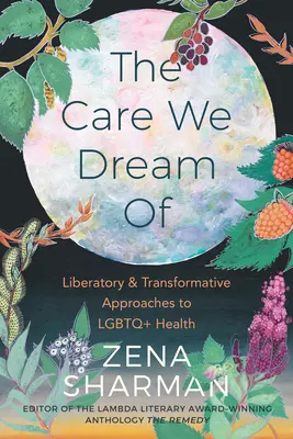 Los cuidados que soñamos: Enfoques liberadores y transformadores de la salud LGBTQ+ - The Care We Dream of: Liberatory and Transformative Approaches to LGBTQ+ Health