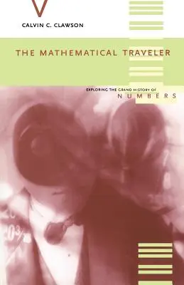 El viajero matemático: Explorando la gran historia de los números - The Mathematical Traveler: Exploring the Grand History of Numbers