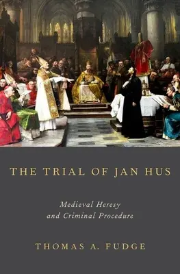 El proceso de Jan Hus: Herejía medieval y procedimiento penal - The Trial of Jan Hus: Medieval Heresy and Criminal Procedure