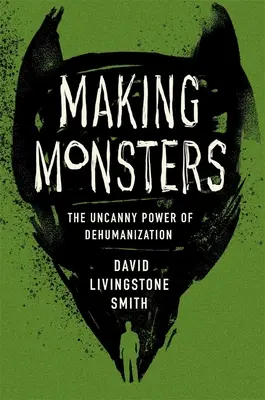 Creando monstruos: El asombroso poder de la deshumanización - Making Monsters: The Uncanny Power of Dehumanization