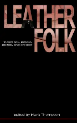 Leatherfolk: Sexo radical, gente, política y práctica - Leatherfolk: Radical Sex, People, Politics, and Practice