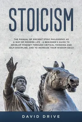 Estoicismo: El Manual De La Antigua Filosofia Estoica Como Forma De Vida Moderna - Una Guia Para Principiantes Para Desarrollar La Mentalidad A Través De La Critica - Stoicism: The Manual of Ancient Stoic Philosophy as a Way of Modern Life - A Beginner's Guide to Develop Mindset Through Critica