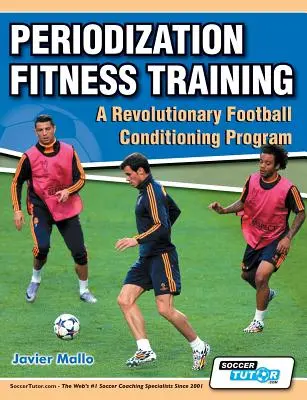 Periodización del entrenamiento físico: un revolucionario programa de acondicionamiento para el fútbol - Periodization Fitness Training - A Revolutionary Football Conditioning Program