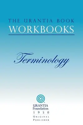 Los libros de trabajo de El libro de Urantia: Volumen 7 - Terminología - The Urantia Book Workbooks: Volume 7 - Terminology