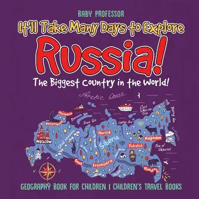 Tardarás muchos días en conocer Rusia. El país más grande del mundo Libro de geografía para niños Libros de viajes para niños - It'll Take Many Days to Explore Russia! The Biggest Country in the World! Geography Book for Children Children's Travel Books