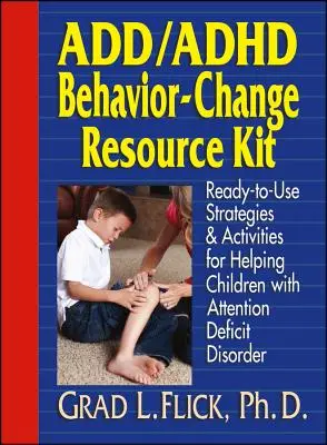 Kit de recursos para el cambio de conducta del TDAH: Estrategias y actividades listas para usar para ayudar a los niños con trastorno por déficit de atención - Add / ADHD Behavior-Change Resource Kit: Ready-To-Use Strategies and Activities for Helping Children with Attention Deficit Disorder