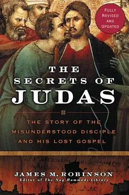 Los secretos de Judas: La historia del discípulo incomprendido y su evangelio perdido - The Secrets of Judas: The Story of the Misunderstood Disciple and His Lost Gospel