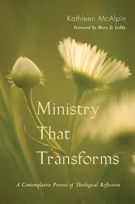 Ministerio que transforma: Un proceso contemplativo de reflexión teológica - Ministry That Transforms: A Contemplative Process of Theological Reflection