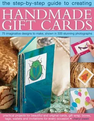 Guía paso a paso para crear tarjetas de regalo hechas a mano: 75 diseños imaginativos para hacer, mostrados en 500 fotografías impresionantes - The Step-By-Step Guide to Creating Handmade Gift Cards: 75 Imaginative Designs to Make, Shown in 500 Stunning Photographs