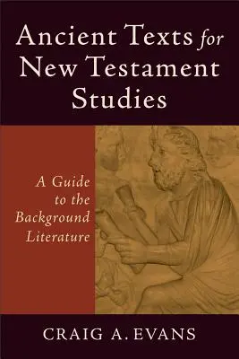 Textos antiguos para el estudio del Nuevo Testamento: Guía de la literatura de fondo - Ancient Texts for New Testament Studies: A Guide to the Background Literature