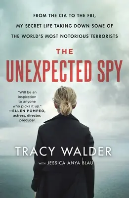 El espía inesperado: De la CIA al FBI, mi vida secreta acabando con algunos de los terroristas más famosos del mundo - The Unexpected Spy: From the CIA to the Fbi, My Secret Life Taking Down Some of the World's Most Notorious Terrorists