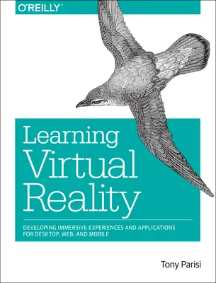 Aprendizaje de la Realidad Virtual: Desarrollo de experiencias y aplicaciones inmersivas para escritorio, web y móvil - Learning Virtual Reality: Developing Immersive Experiences and Applications for Desktop, Web, and Mobile