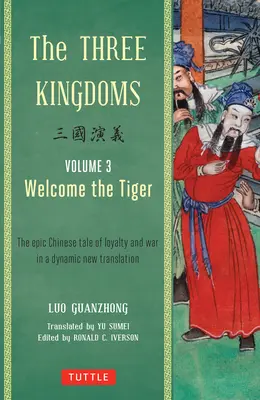 Los Tres Reinos, Volumen 3: Bienvenido el Tigre: El épico cuento chino de lealtad y guerra en una nueva y dinámica traducción - The Three Kingdoms, Volume 3: Welcome the Tiger: The Epic Chinese Tale of Loyalty and War in a Dynamic New Translation