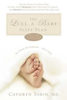 El plan para dormir de Lull-A-Baby: La forma relajante y superrápida de ayudar a tu bebé a dormir toda la noche... y prevenir los problemas de sueño antes de que aparezcan. - The Lull-A-Baby Sleep Plan: The Soothing, Superfast Way to Help Your New Baby Sleep Through the Night... and Prevent Sleep Problems Before They de