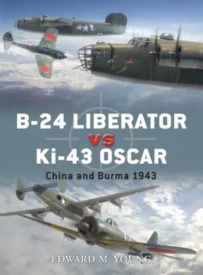 B-24 Liberator vs Ki-43 Oscar: China y Birmania 1943 - B-24 Liberator Vs Ki-43 Oscar: China and Burma 1943