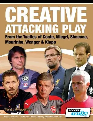 Juego Creativo en Ataque - De las Tácticas de Conte, Allegri, Simeone, Mourinho, Wenger & Klopp - Creative Attacking Play - From the Tactics of Conte, Allegri, Simeone, Mourinho, Wenger & Klopp