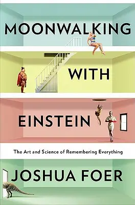 Moonwalking with Einstein: El arte y la ciencia de recordarlo todo - Moonwalking with Einstein: The Art and Science of Remembering Everything