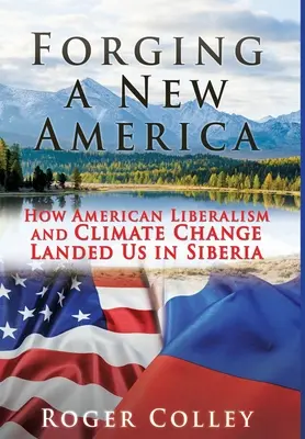 Forjando una nueva América: Cómo el liberalismo americano y el cambio climático nos llevaron a Siberia - Forging a New America: How American Liberalism and Climate Change Landed Us in Siberia