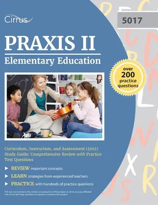 Praxis II Educación Primaria Currículo, Instrucción y Evaluación (5017) Guía de Estudio: Revisión comprensiva con preguntas de la prueba de la práctica - Praxis II Elementary Education Curriculum, Instruction, and Assessment (5017) Study Guide: Comprehensive Review with Practice Test Questions