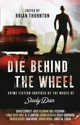 Muere al volante: Crimen de ficción inspirado en la música de Steely Dan - Die Behind the Wheel: Crime Fiction Inspired by the Music of Steely Dan