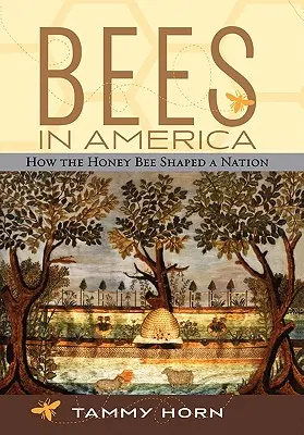 Abejas en América: Cómo la abeja de la miel dio forma a una nación - Bees in America: How the Honey Bee Shaped a Nation