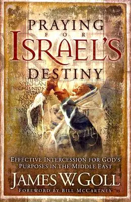 Orar por el destino de Israel: Intercesión eficaz por los propósitos de Dios en Oriente Medio - Praying for Israel's Destiny: Effective Intercession for God's Purposes in the Middle East