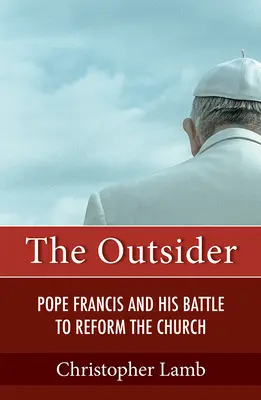 El extranjero: El Papa Francisco y su batalla por reformar la Iglesia - Outsider: Pope Francis and His Battle to Reform the Church