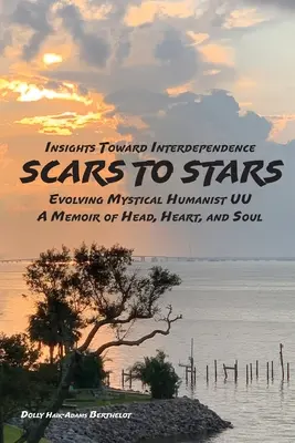 De SCARS a STARS: Perspectivas hacia la interdependencia - Evolución mística Humanis UU - Una memoria de la cabeza, el corazón y el alma - SCARS to STARS: Insights Toward Interdependence - Evolving Mystical Humanis UU - A Memoir of Head, Heart, and Soul