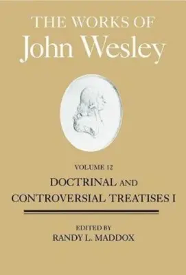 Las obras de Juan Wesley, volumen 12: Tratados doctrinales y polémicos I - The Works of John Wesley, Volume 12: Doctrinal and Controversial Treatises I