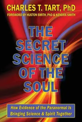 La ciencia secreta del alma: Cómo la evidencia de lo paranormal está uniendo ciencia y espíritu - The Secret Science of the Soul: How Evidence of the Paranormal is Bringing Science & Spirit Together