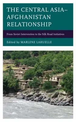 La relación entre Asia Central y Afganistán: De la intervención soviética a las iniciativas de la Ruta de la Seda - The Central Asia-Afghanistan Relationship: From Soviet Intervention to the Silk Road Initiatives