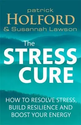 La cura del estrés: Cómo resolver el estrés, aumentar la resiliencia y potenciar su energía - The Stress Cure: How to Resolve Stress, Build Resilience and Boost Your Energy