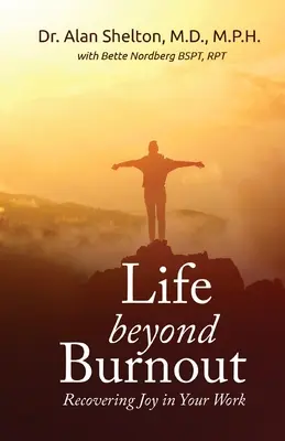 La vida más allá del agotamiento: Cómo recuperar la alegría en el trabajo - Life Beyond Burnout: Recovering Joy in Your Work