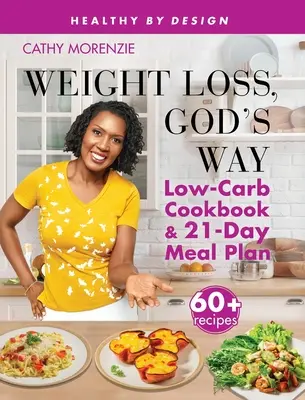 Pérdida de peso a la manera de Dios: Libro de cocina baja en carbohidratos y el plan de comidas de 21 días SE - Weight Loss, God's Way: Low-Carb Cookbook and 21-Day Meal Plan SE