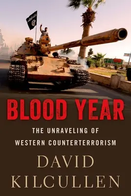 Año de sangre: El desentrañamiento del contraterrorismo occidental - Blood Year: The Unraveling of Western Counterterrorism